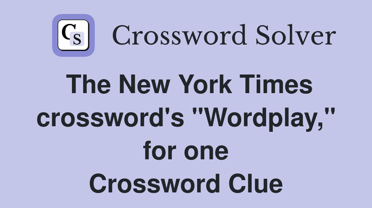 The New York Times crossword's "Wordplay," for one Crossword Clue